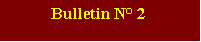 Zone de Texte: Bulletin N 2